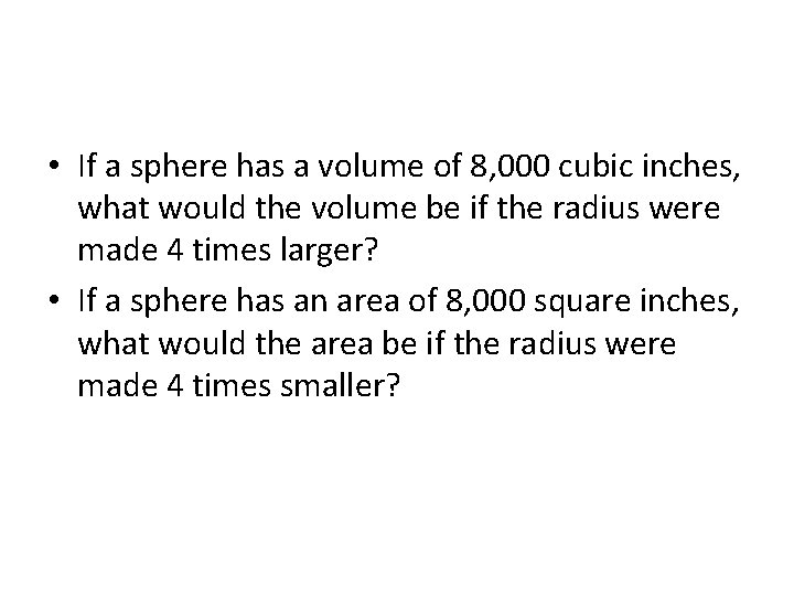  • If a sphere has a volume of 8, 000 cubic inches, what