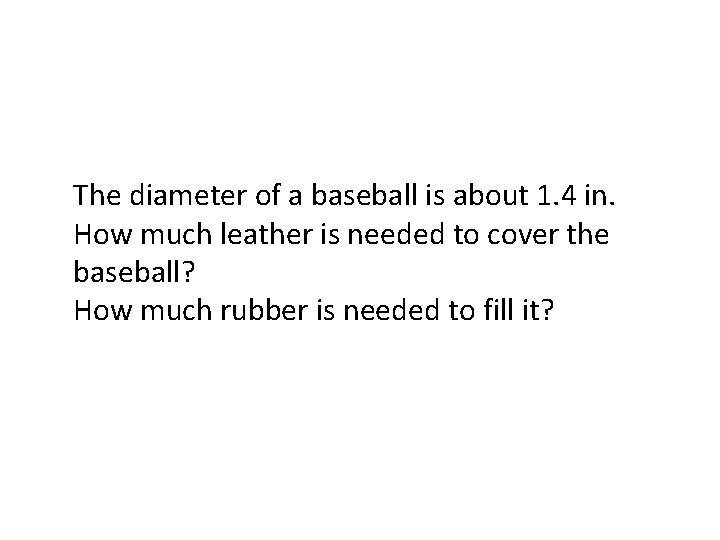 The diameter of a baseball is about 1. 4 in. How much leather is