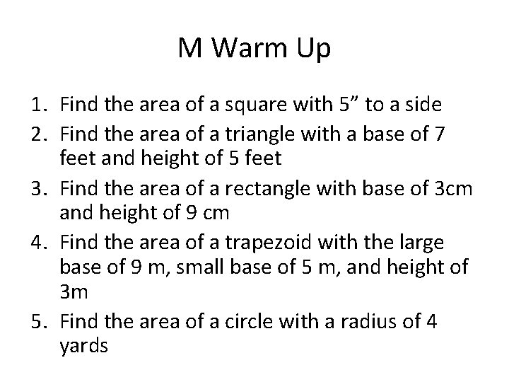 M Warm Up 1. Find the area of a square with 5” to a