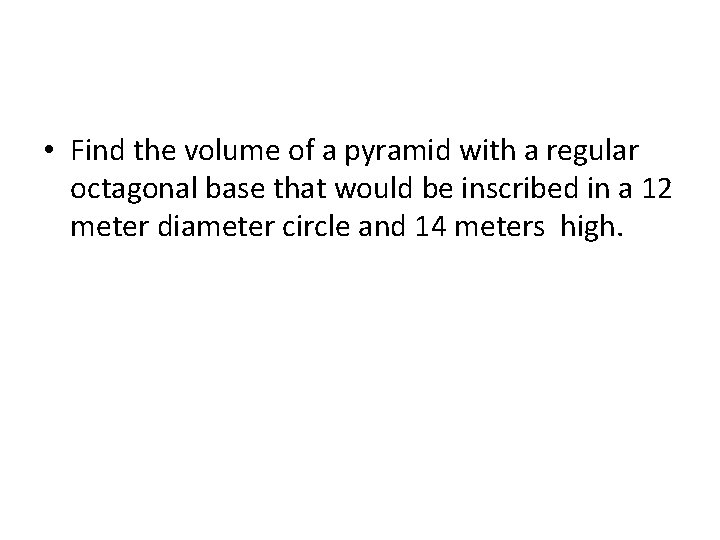  • Find the volume of a pyramid with a regular octagonal base that