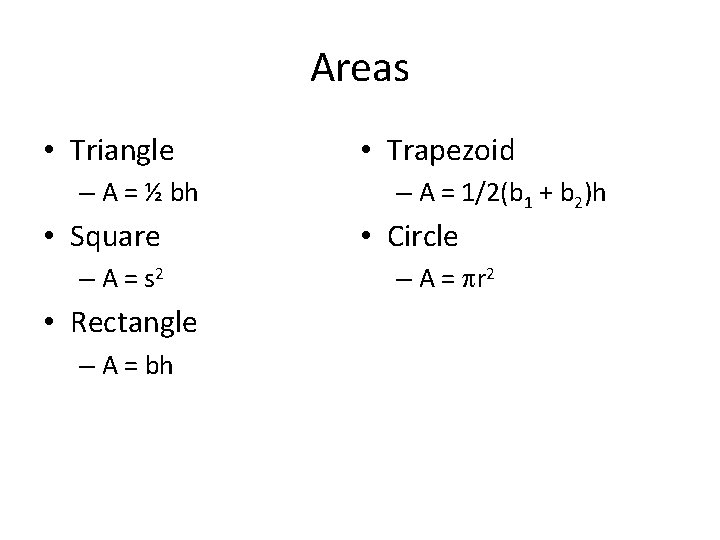 Areas • Triangle – A = ½ bh • Square – A = s