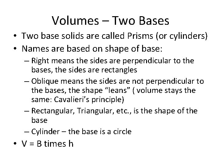 Volumes – Two Bases • Two base solids are called Prisms (or cylinders) •