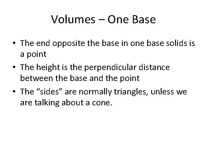 Volumes – One Base • The end opposite the base in one base solids