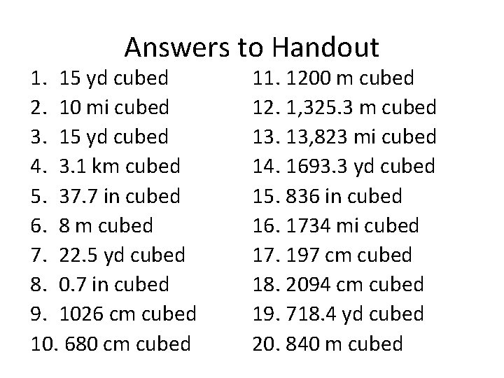 Answers to Handout 1. 15 yd cubed 2. 10 mi cubed 3. 15 yd