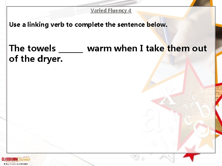 Varied Fluency 4 Use a linking verb to complete the sentence below. The towels
