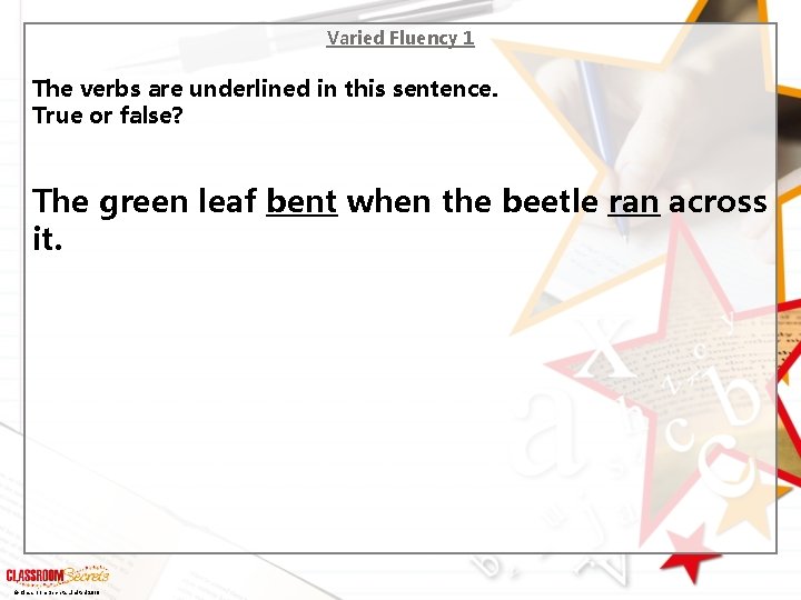 Varied Fluency 1 The verbs are underlined in this sentence. True or false? The