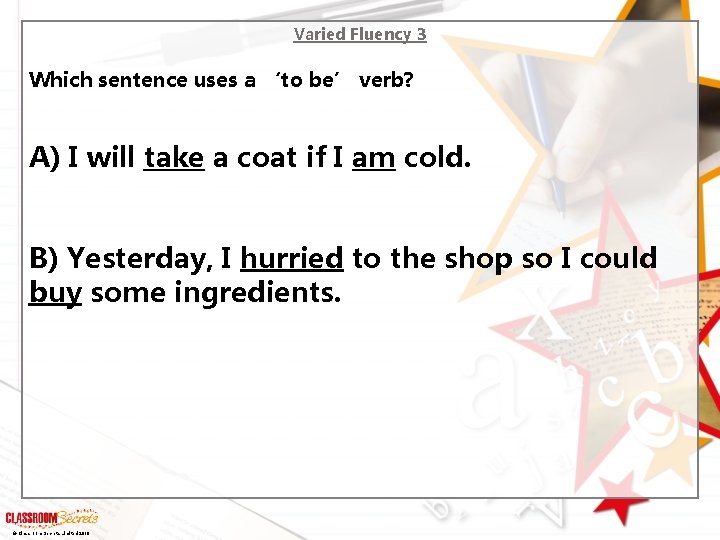 Varied Fluency 3 Which sentence uses a ‘to be’ verb? A) I will take