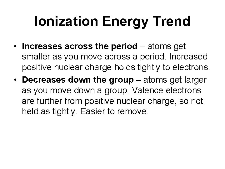 Ionization Energy Trend • Increases across the period – atoms get smaller as you