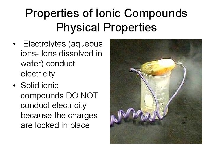 Properties of Ionic Compounds Physical Properties • Electrolytes (aqueous ions- Ions dissolved in water)