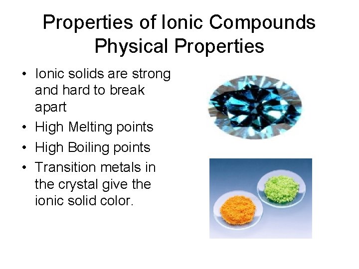 Properties of Ionic Compounds Physical Properties • Ionic solids are strong and hard to
