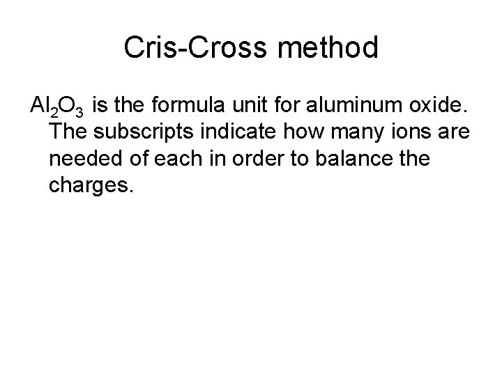 Cris-Cross method Al 2 O 3 is the formula unit for aluminum oxide. The