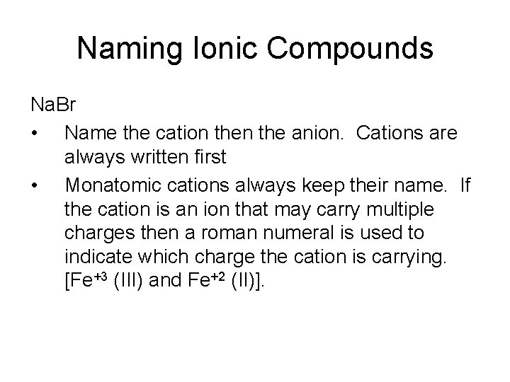 Naming Ionic Compounds Na. Br • Name the cation the anion. Cations are always