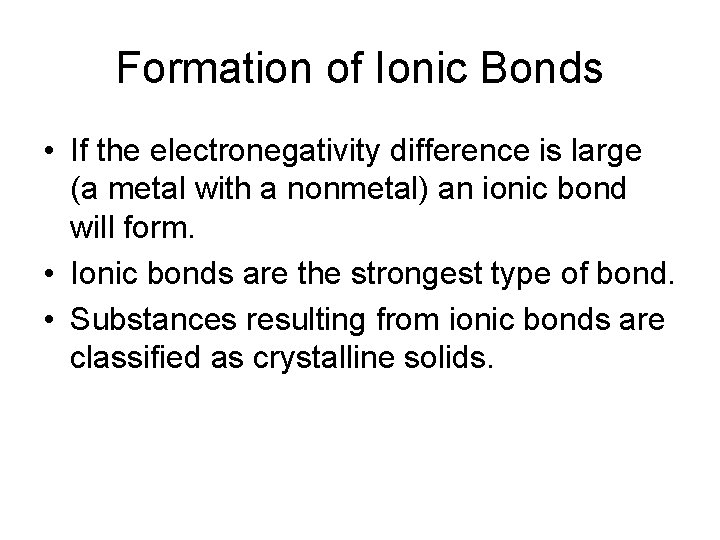 Formation of Ionic Bonds • If the electronegativity difference is large (a metal with