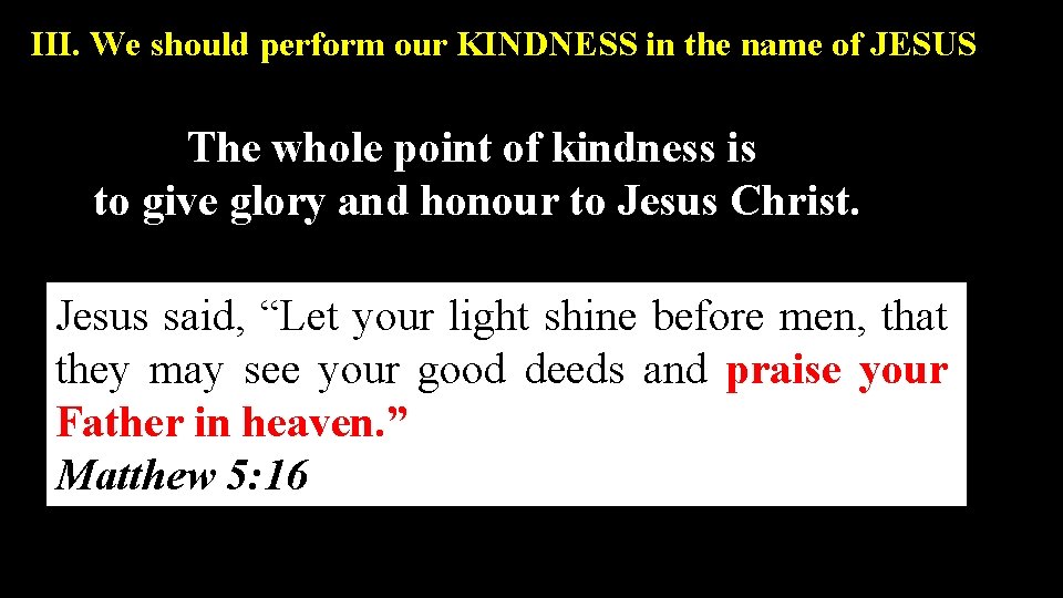 III. We should perform our KINDNESS in the name of JESUS The whole point