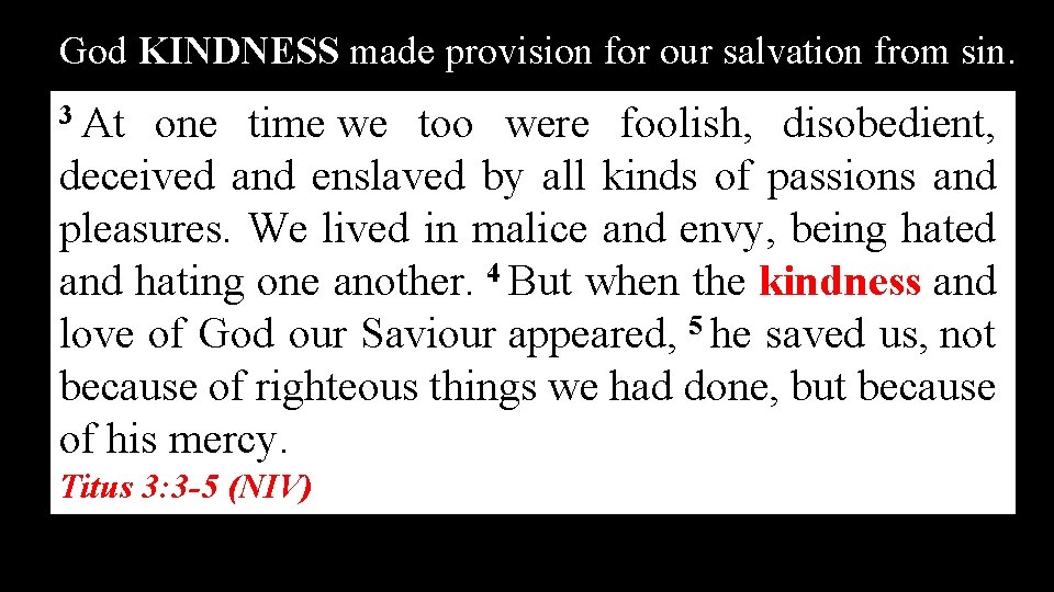 God KINDNESS made provision for our salvation from sin. 3 At one time we