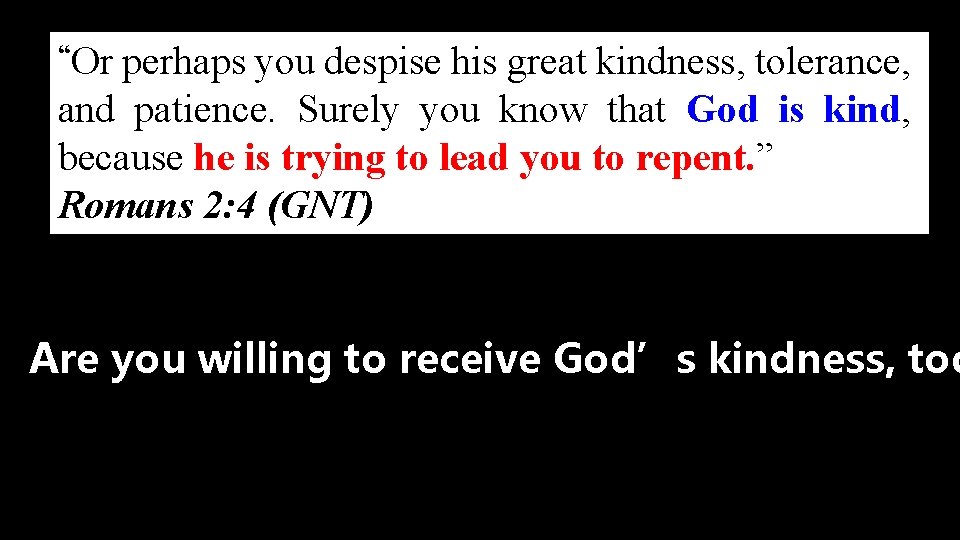 “Or perhaps you despise his great kindness, tolerance, and patience. Surely you know that