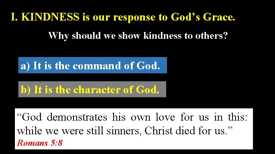 I. KINDNESS is our response to God’s Grace. Why should we show kindness to