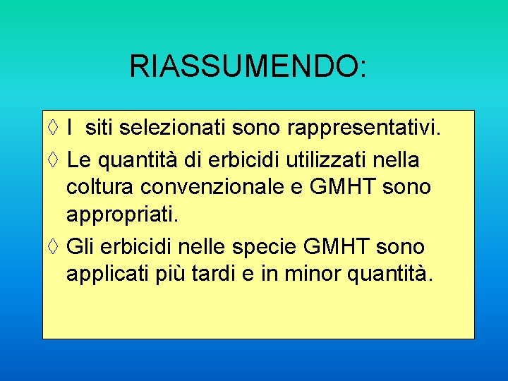 RIASSUMENDO: ◊ I siti selezionati sono rappresentativi. ◊ Le quantità di erbicidi utilizzati nella