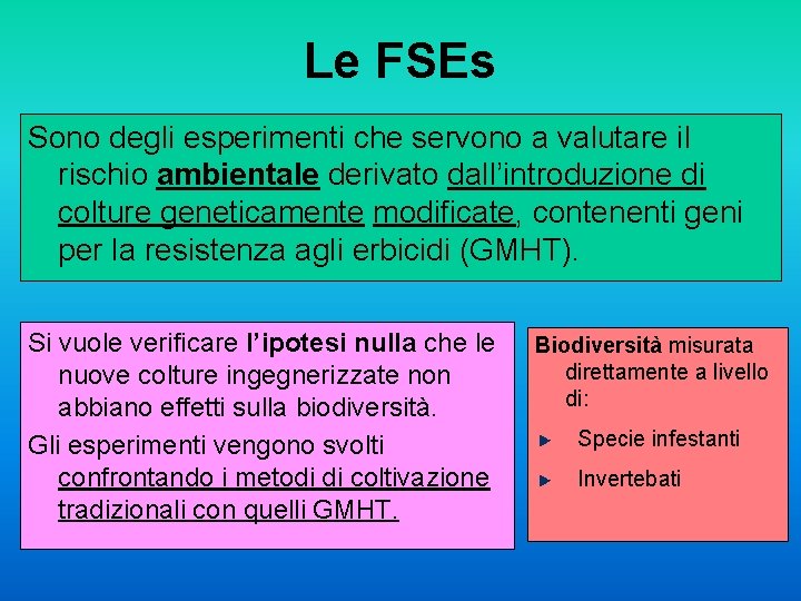 Le FSEs Sono degli esperimenti che servono a valutare il rischio ambientale derivato dall’introduzione