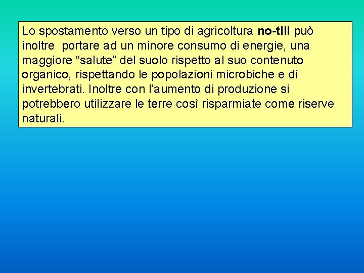 Lo spostamento verso un tipo di agricoltura no-till può inoltre portare ad un minore