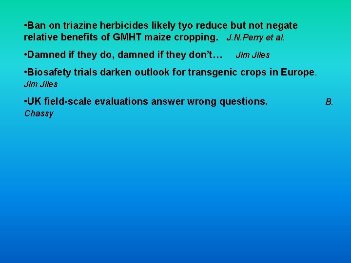  • Ban on triazine herbicides likely tyo reduce but not negate relative benefits