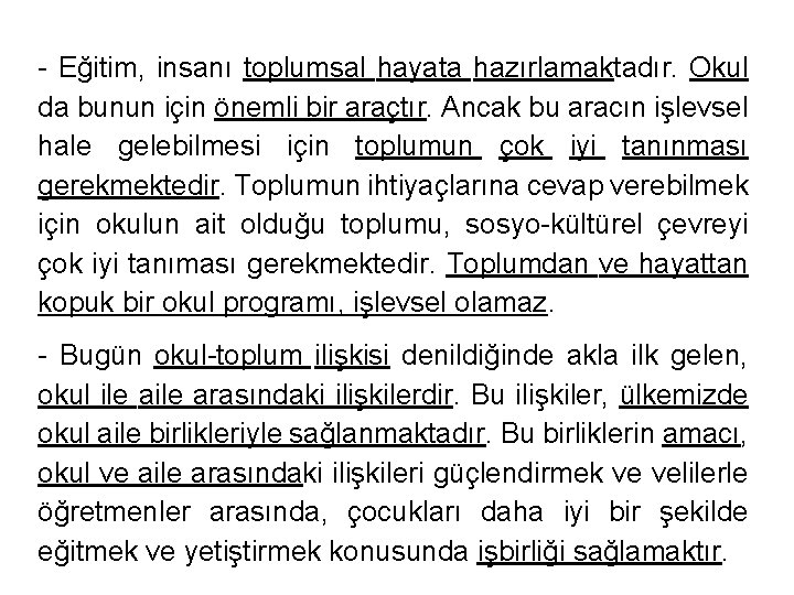 - Eğitim, insanı toplumsal hayata hazırlamaktadır. Okul da bunun için önemli bir araçtır. Ancak