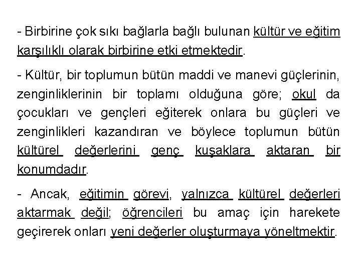 - Birbirine çok sıkı bağlarla bağlı bulunan kültür ve eğitim karşılıklı olarak birbirine etki