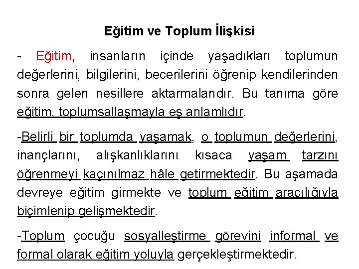 Eğitim ve Toplum İlişkisi - Eğitim, insanların içinde yaşadıkları toplumun değerlerini, bilgilerini, becerilerini öğrenip