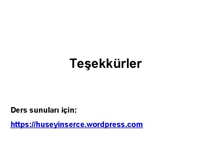 Teşekkürler Ders sunuları için: https: //huseyinserce. wordpress. com 