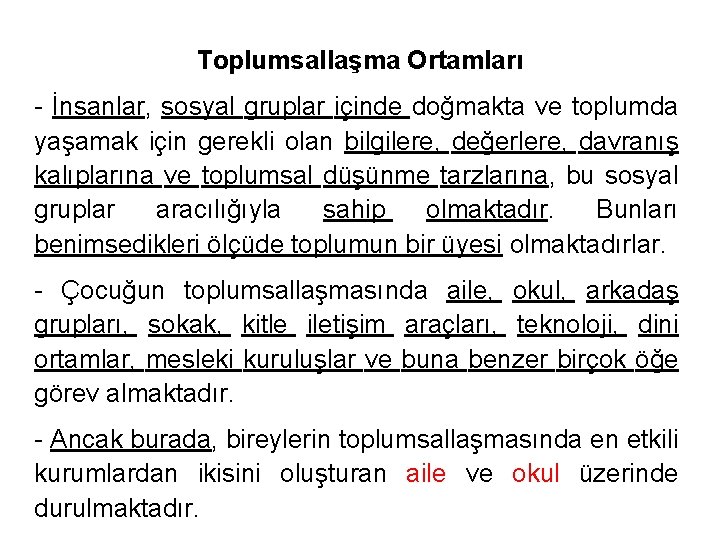 Toplumsallaşma Ortamları - İnsanlar, sosyal gruplar içinde doğmakta ve toplumda yaşamak için gerekli olan