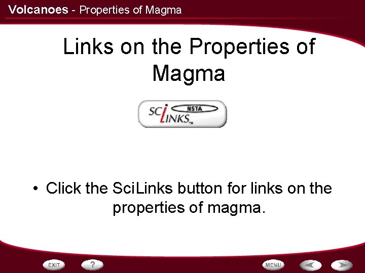 Volcanoes - Properties of Magma Links on the Properties of Magma • Click the Volcanoes - Properties of Magma Links on the Properties of Magma • Click the