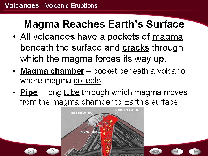 Volcanoes - Volcanic Eruptions Magma Reaches Earth’s Surface • All volcanoes have a pockets