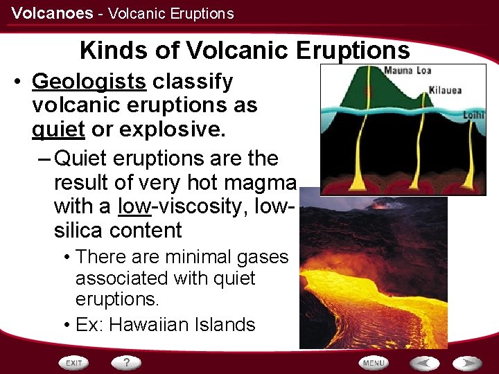 Volcanoes - Volcanic Eruptions Kinds of Volcanic Eruptions • Geologists classify volcanic eruptions as