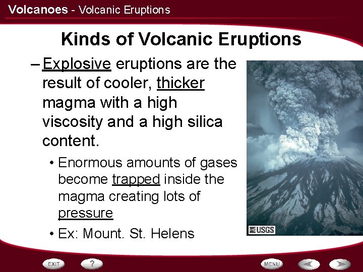 Volcanoes - Volcanic Eruptions Kinds of Volcanic Eruptions – Explosive eruptions are the result