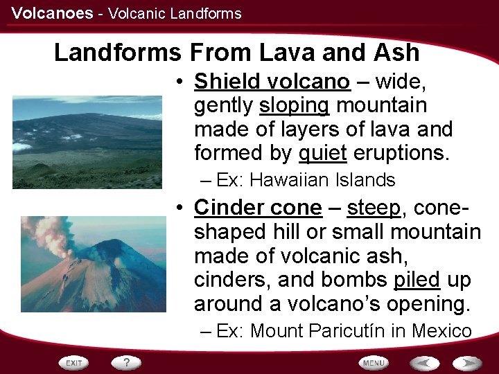 Volcanoes - Volcanic Landforms From Lava and Ash • Shield volcano – wide, gently