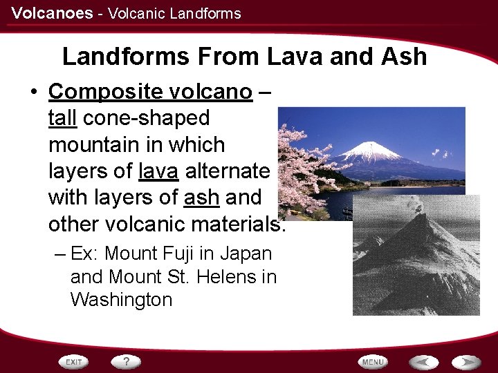 Volcanoes - Volcanic Landforms From Lava and Ash • Composite volcano – tall cone-shaped Volcanoes - Volcanic Landforms From Lava and Ash • Composite volcano – tall cone-shaped