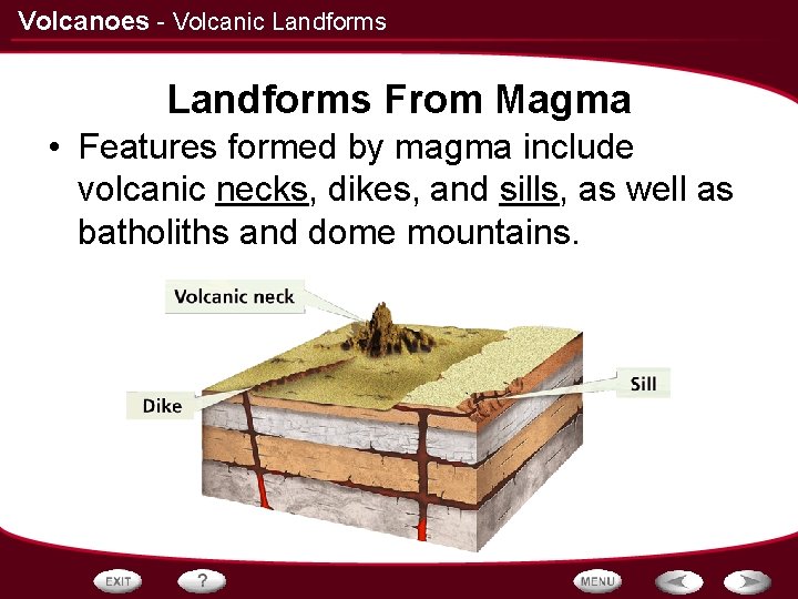 Volcanoes - Volcanic Landforms From Magma • Features formed by magma include volcanic necks,