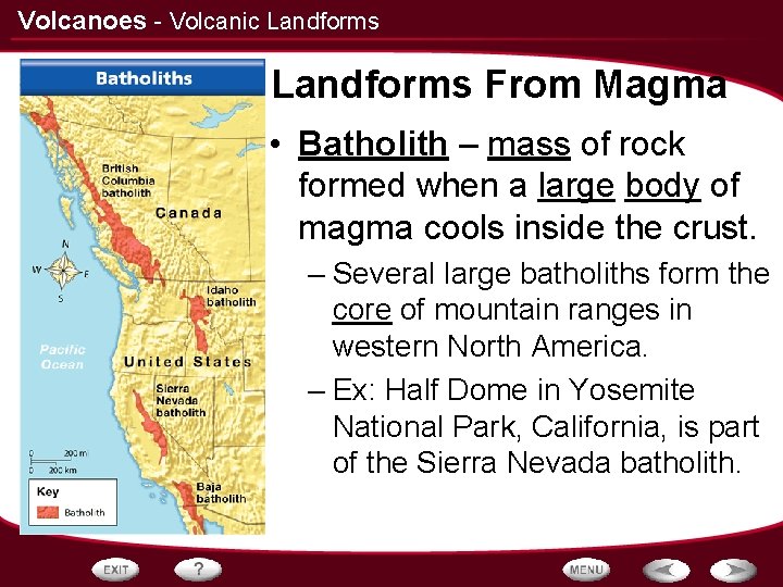 Volcanoes - Volcanic Landforms From Magma • Batholith – mass of rock formed when