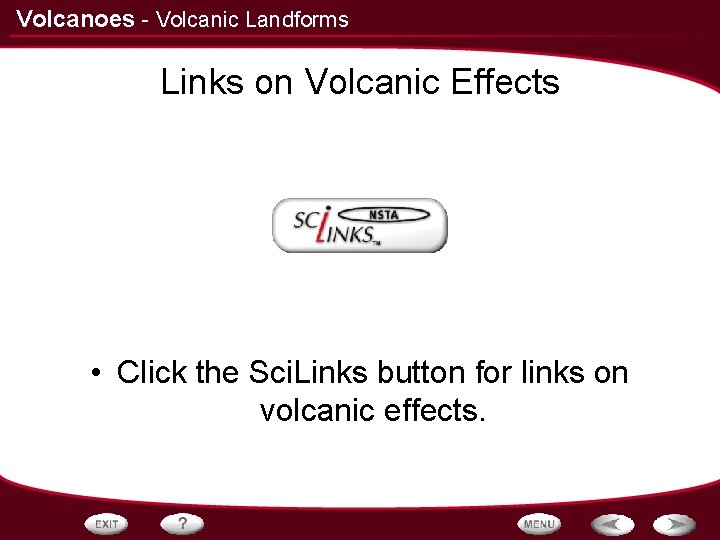 Volcanoes - Volcanic Landforms Links on Volcanic Effects • Click the Sci. Links button