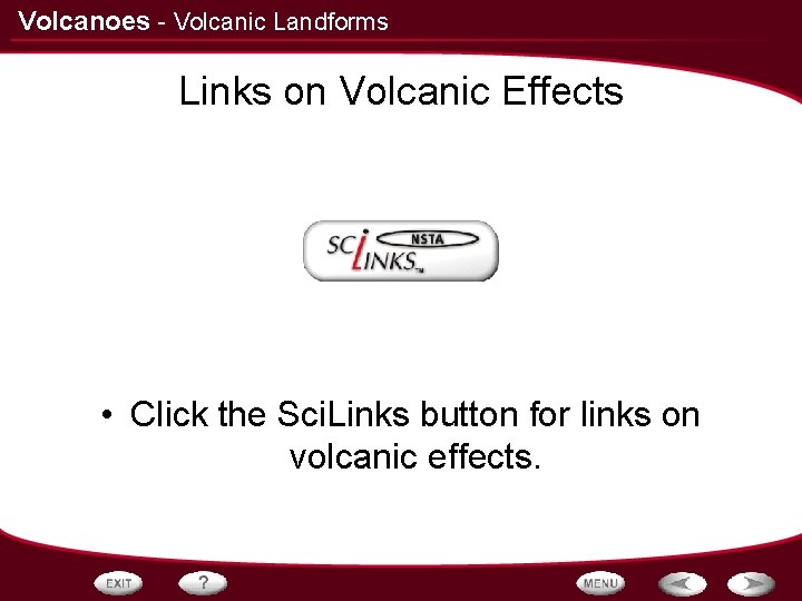 Volcanoes - Volcanic Landforms Links on Volcanic Effects • Click the Sci. Links button Volcanoes - Volcanic Landforms Links on Volcanic Effects • Click the Sci. Links button