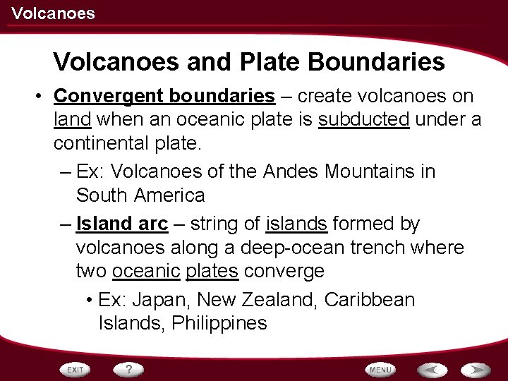 Volcanoes and Plate Boundaries • Convergent boundaries – create volcanoes on land when an