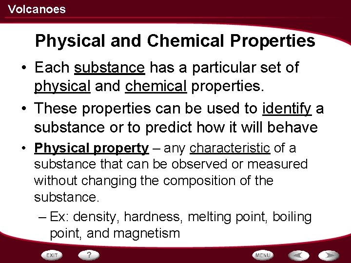 Volcanoes Physical and Chemical Properties • Each substance has a particular set of physical