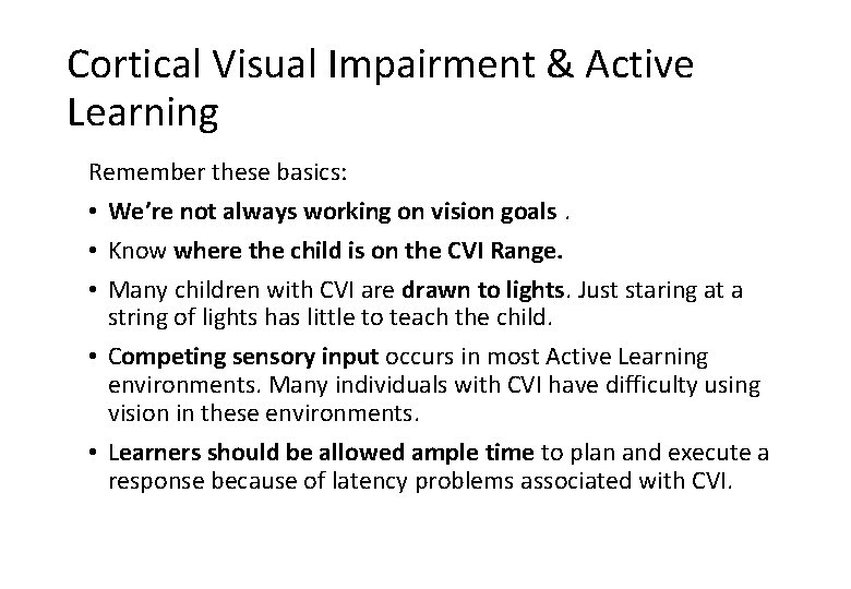 Cortical Visual Impairment & Active Learning Remember these basics: • We’re not always working