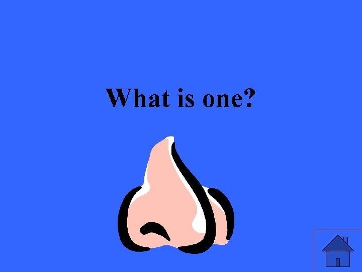 What is one? 