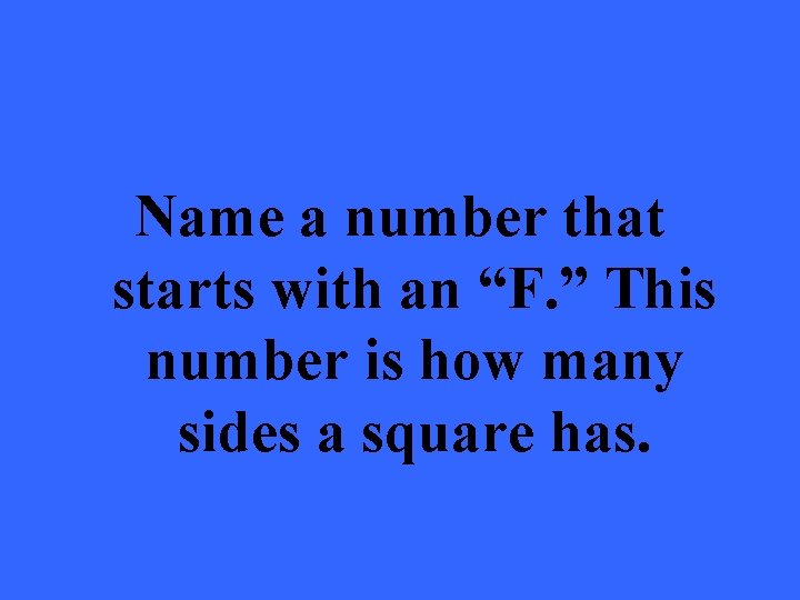 Name a number that starts with an “F. ” This number is how many