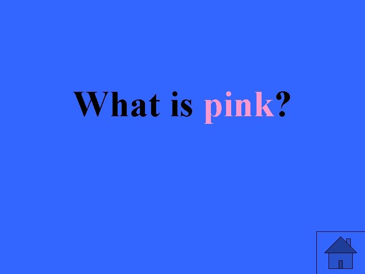 What is pink? 