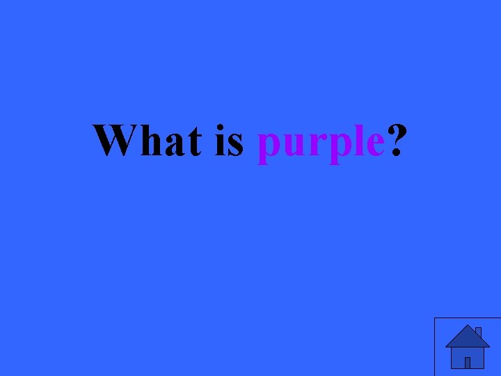 What is purple? 