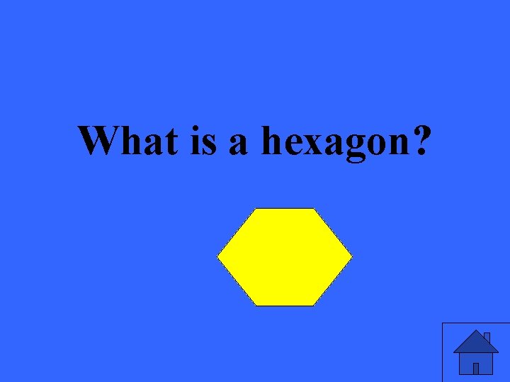 What is a hexagon? 