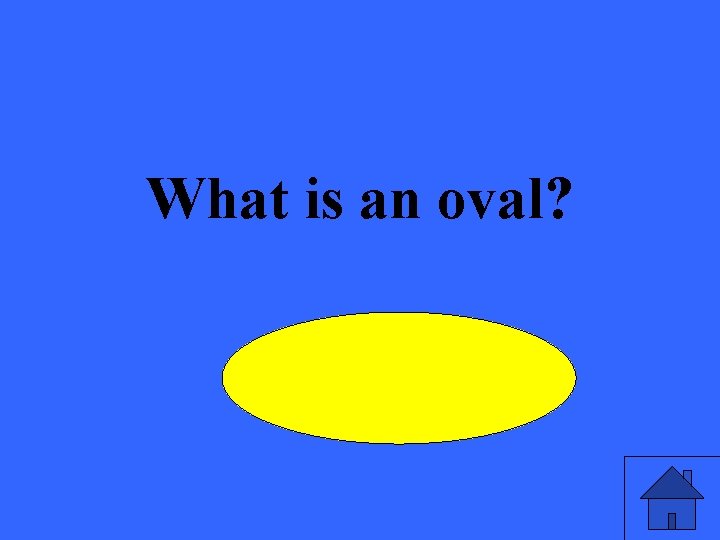 What is an oval? 