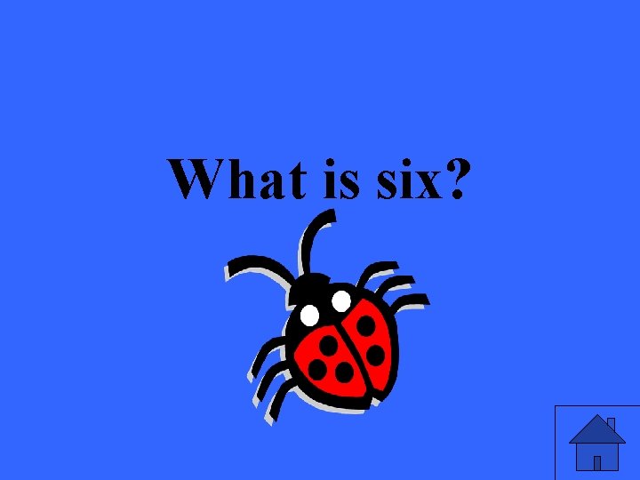 What is six? 